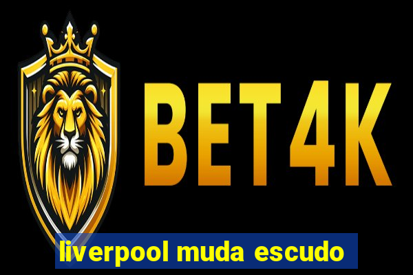 liverpool muda escudo